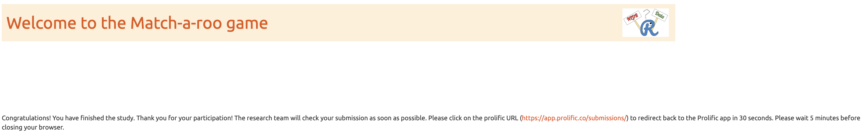 A screenshot of the final page of the survey application shown after all responses have been submitted. The page includes a short message thanking subjects for completing the study and provides instructions for returning to the Prolific platform. A clickable link or button is displayed that redirects subjects to the Prolific submission URL to complete the study and receive credit.